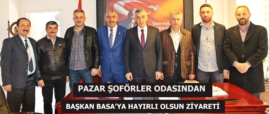 Pazar Şoförler Odasından Başkan Basa ’ya ziyaret