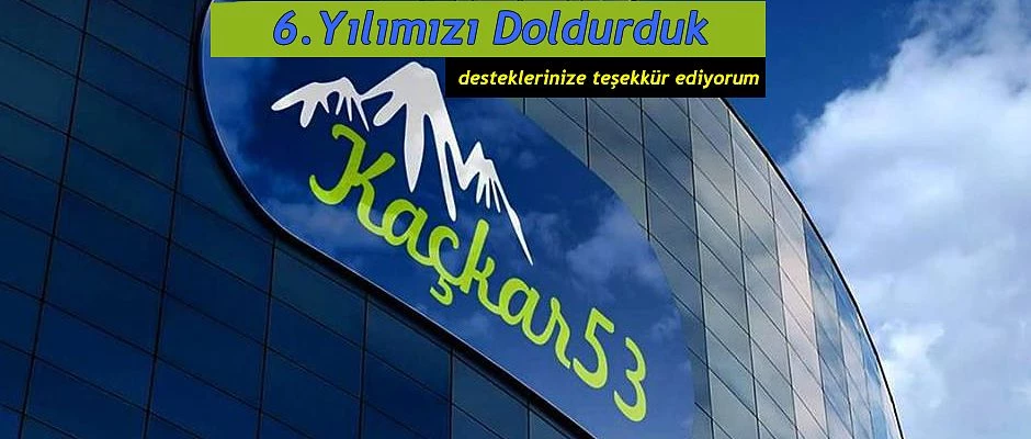 Kaçkar53. Com olarak 6. yılımızı doldurduk