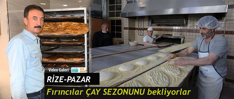 Pazar’da Fırıncılar Çay Sezonunu bekliyor.