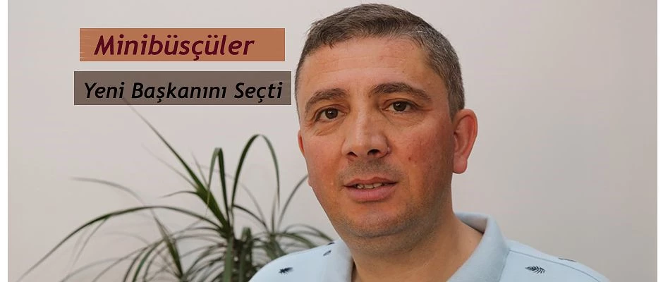 11 NOLU MİNİBÜSÇÜLER KOOPERATİFİNİN YENİ BAŞKANI HASAN SARAYOĞLU