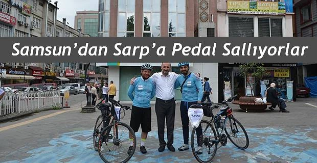 MİLLİ MÜCADELENİN 100.YIL ANISINA SAMSUN’DAN SARP’A PEDAL ÇEVİRİYORLAR