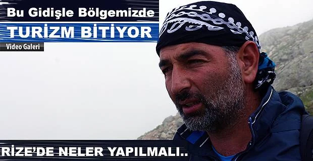 Bu gidişle Bölgemizde ve Rize’de Turizm bitiyor.