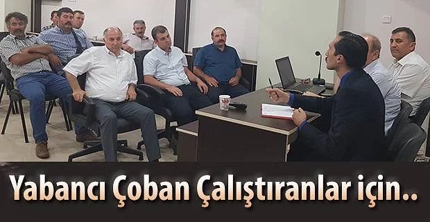 YABANCI İŞÇİ (ÇOBAN) ÇALIŞTIRMA KONUSUNDA BİLGİLENDİRME TOPLANTISI YAPILDI