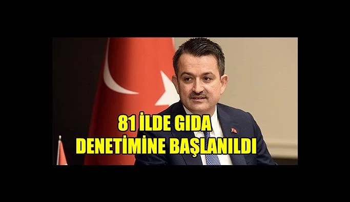 81 İLDE GIDA DENETİM SEFERBERLİĞİ BAŞLADI