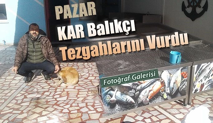 Kar, Balıkçı Tezgâhlarını vurdu.