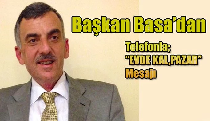 Belediye Başkanı Basa’dan "Evde Kal Pazar" çağrısı