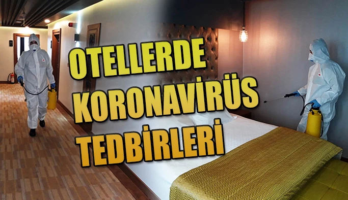 OTELLERDE KORONAVİRÜS TEDBİRLERİ ARTIRDI