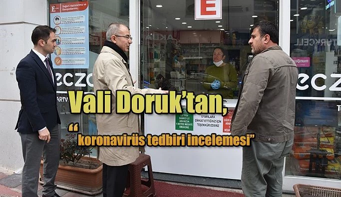 VALİ DORUK’TAN ESNAFLARA "KORONAVİRÜS TEDBİRİ" İNCELEMESİ