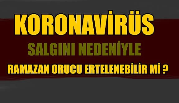 Korona virüs salgını nedeniyle Ramazan orucu ertelenebilir mi?