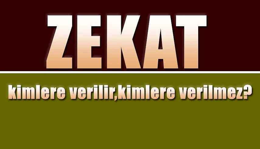 Zekat Kimlere Verilir, Kimlere Verilmez?