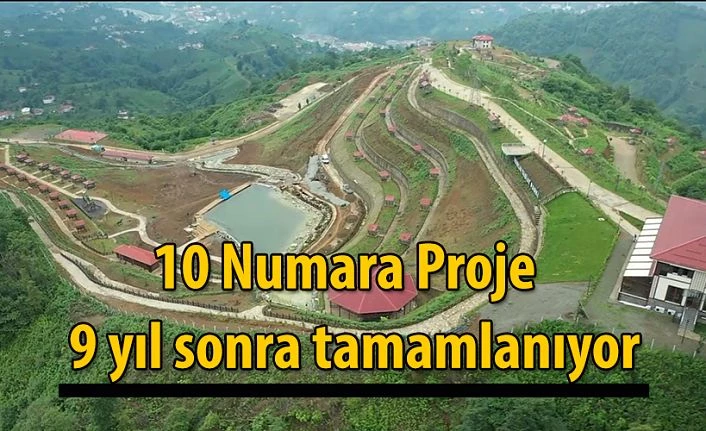 9 yıl önce başlanan 10 numara projede sona geliniyor