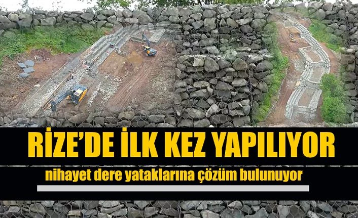 Dere Yataklarına yeni çözüm ilk kez Rize