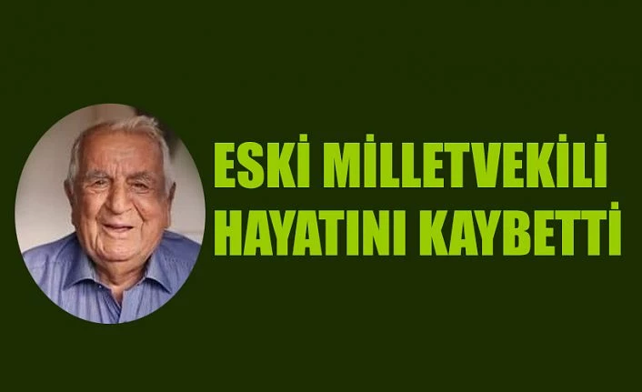 Eski Milletvekili Hayatını Kaybetti