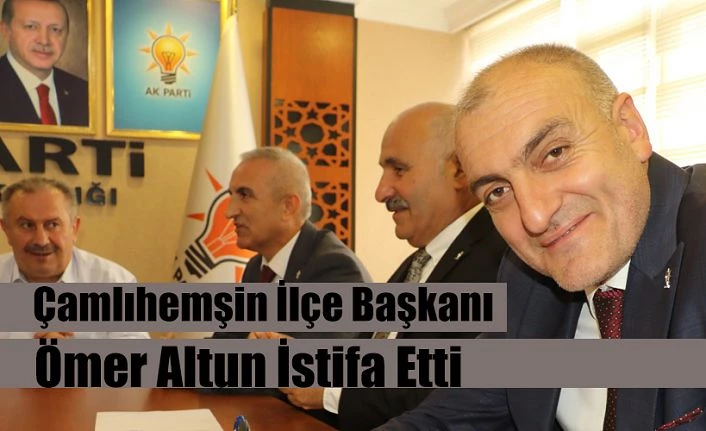 İlçe Başkanı Altun Görevinden İstifa Etti