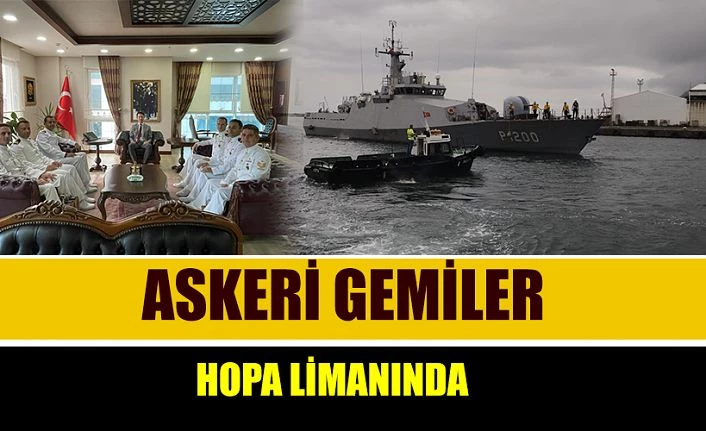 ASKERİ GEMİLER HOPA LİMANINDA