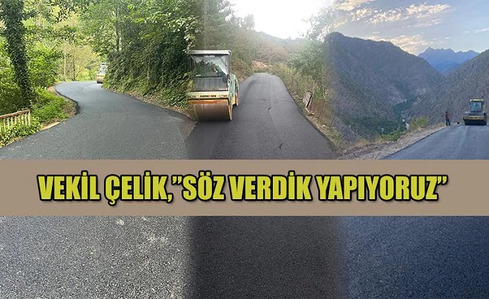 VEKİL FARUK ÇELİK “SÖZ VERDİK YAPIYORUZ” DEDİ