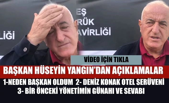 Başkan Yangın, Geçmiş Yönetim ve KONAK Otelle ilgili Önemli Açıklamalar Yaptı