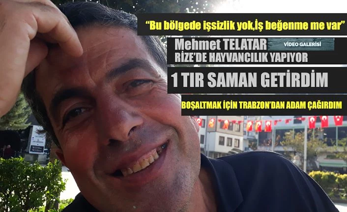 Bir Tır Saman aldım. Boşaltmak İçin Trabzon’dan adam getirdim