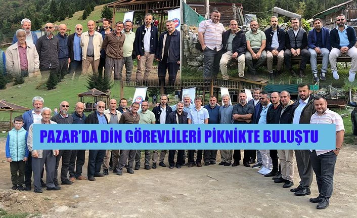 Pazar İlçe Müftülüğüne Bağlı Din Görevlileri Piknikte Buluştu