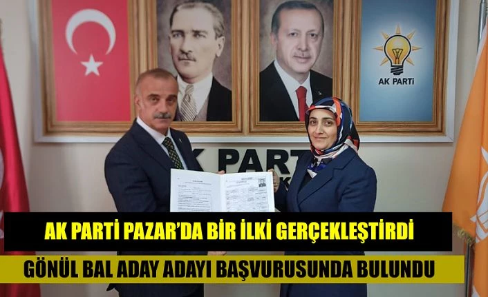 AK Parti tarihinde Pazar’da İlk Kez bir kadın, aday adayı başvurusu yaptı