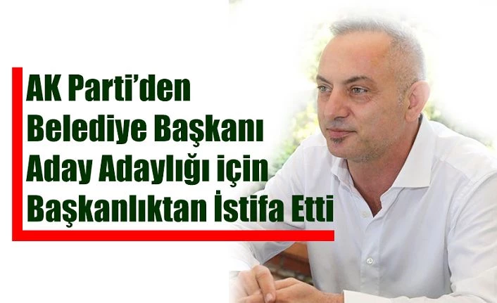 BAŞKAN KOLÇAK ADAY ADAYLIĞI İÇİN İSTİFA ETTİ