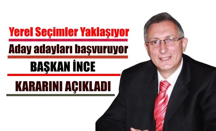 Başkan Nurettin İnce, Aday adaylığı konusunda açıklamalarda bulundu