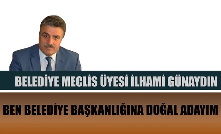 İlhami Günaydın “Ben Doğal adayım” dedi