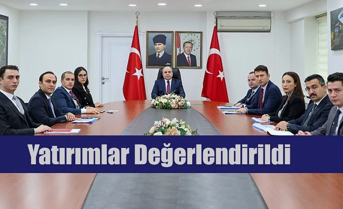 YATIRIMLAR VE PROJELER DEĞERLENDİRİLDİ