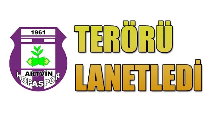 ARTVİN HOPASPOR TERÖRÜ LANETLEDİ